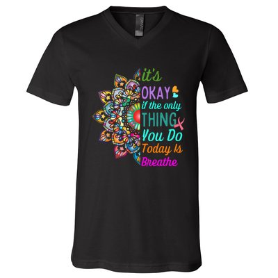 Its Okay If The Only Thing You Do Today Is Breathe V-Neck T-Shirt