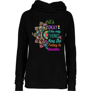 Its Okay If The Only Thing You Do Today Is Breathe Womens Funnel Neck Pullover Hood