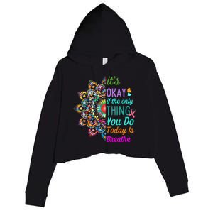 Its Okay If The Only Thing You Do Today Is Breathe Crop Fleece Hoodie