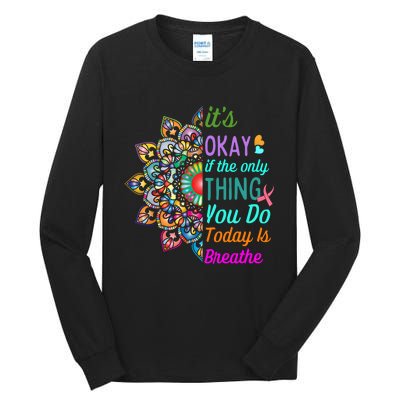 Its Okay If The Only Thing You Do Today Is Breathe Tall Long Sleeve T-Shirt