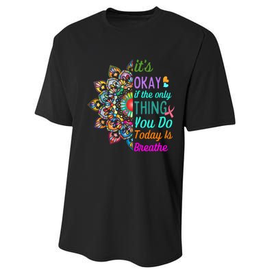 Its Okay If The Only Thing You Do Today Is Breathe Performance Sprint T-Shirt