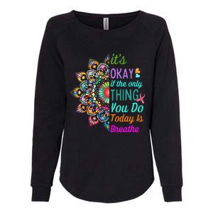 Its Okay If The Only Thing You Do Today Is Breathe Womens California Wash Sweatshirt