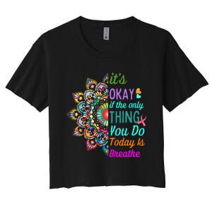 Its Okay If The Only Thing You Do Today Is Breathe Women's Crop Top Tee