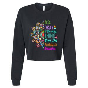 Its Okay If The Only Thing You Do Today Is Breathe Cropped Pullover Crew