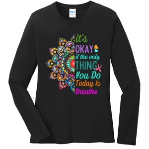 Its Okay If The Only Thing You Do Today Is Breathe Ladies Long Sleeve Shirt