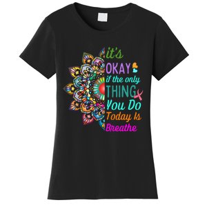 Its Okay If The Only Thing You Do Today Is Breathe Women's T-Shirt