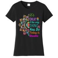 Its Okay If The Only Thing You Do Today Is Breathe Women's T-Shirt