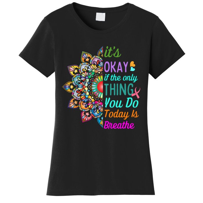 Its Okay If The Only Thing You Do Today Is Breathe Women's T-Shirt