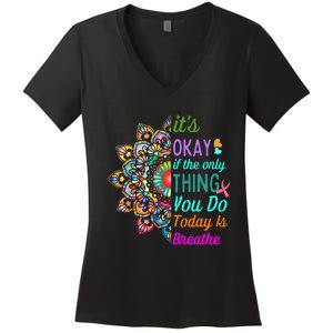 Its Okay If The Only Thing You Do Today Is Breathe Women's V-Neck T-Shirt