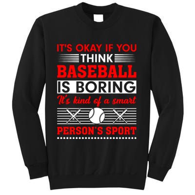 It's Okay If You Think Baseball Is Boring It's Kind Of A Smart Person's Sport Sweatshirt