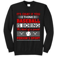It's Okay If You Think Baseball Is Boring It's Kind Of A Smart Person's Sport Sweatshirt