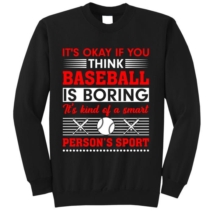 It's Okay If You Think Baseball Is Boring It's Kind Of A Smart Person's Sport Sweatshirt