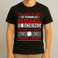 It's Okay If You Think Baseball Is Boring It's Kind Of A Smart Person's Sport T-Shirt