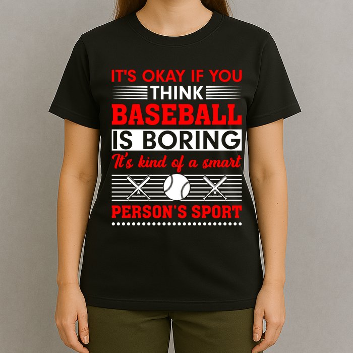 It's Okay If You Think Baseball Is Boring It's Kind Of A Smart Person's Sport T-Shirt