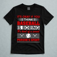 It's Okay If You Think Baseball Is Boring It's Kind Of A Smart Person's Sport T-Shirt