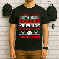 It's Okay If You Think Baseball Is Boring It's Kind Of A Smart Person's Sport T-Shirt
