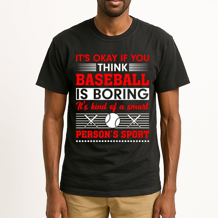 It's Okay If You Think Baseball Is Boring It's Kind Of A Smart Person's Sport Tall T-Shirt