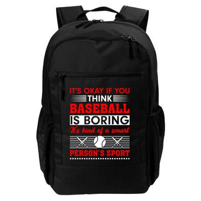It's Okay If You Think Baseball Is Boring It's Kind Of A Smart Person's Sport Backpack