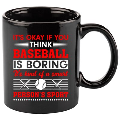 It's Okay If You Think Baseball Is Boring It's Kind Of A Smart Person's Sport 11oz C Handle Ceramic Mug