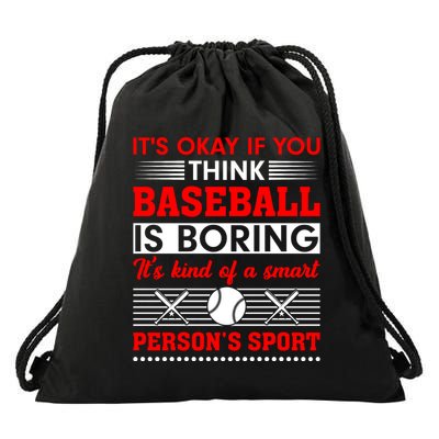 It's Okay If You Think Baseball Is Boring It's Kind Of A Smart Person's Sport Drawstring Bag