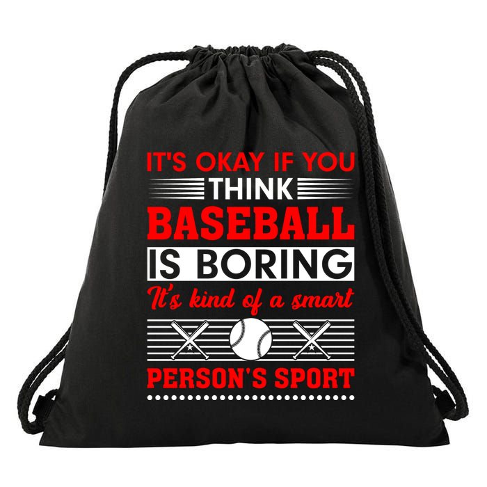 It's Okay If You Think Baseball Is Boring It's Kind Of A Smart Person's Sport Drawstring Bag