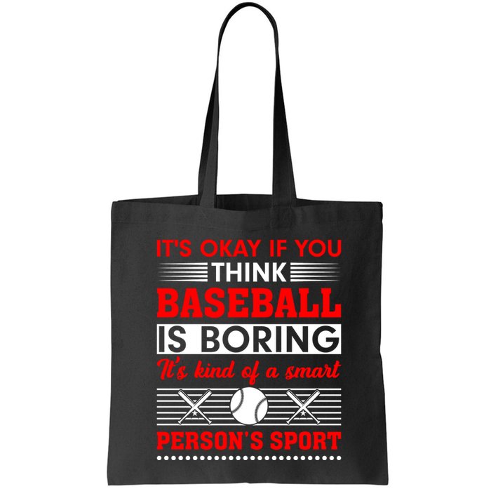 It's Okay If You Think Baseball Is Boring It's Kind Of A Smart Person's Sport Bag