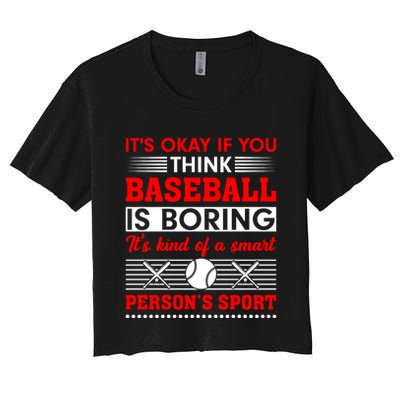 It's Okay If You Think Baseball Is Boring It's Kind Of A Smart Person's Sport Crop Top