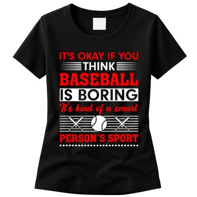 It's Okay If You Think Baseball Is Boring It's Kind Of A Smart Person's Sport Womens T-Shirt