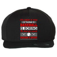 It's Okay If You Think Baseball Is Boring It's Kind Of A Smart Person's Sport Wool Snapback Cap