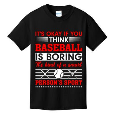 It's Okay If You Think Baseball Is Boring It's Kind Of A Smart Person's Sport Kids T-Shirt