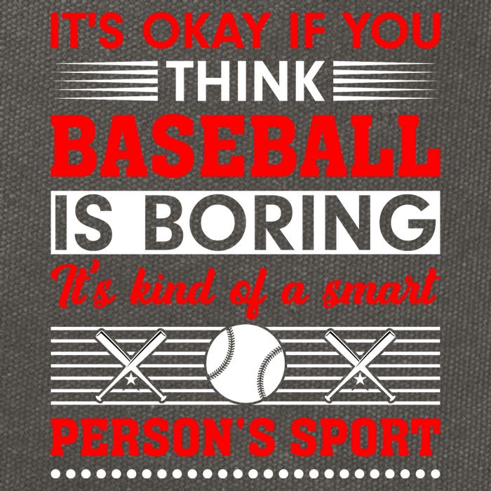 It's Okay If You Think Baseball Is Boring It's Kind Of A Smart Person's Sport Cotton Canvas Backpack