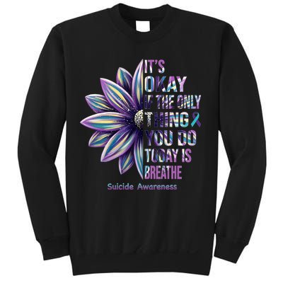 It's Okay If The Only Thing You Do Today Is Breathe Suicide Awareness Sweatshirt