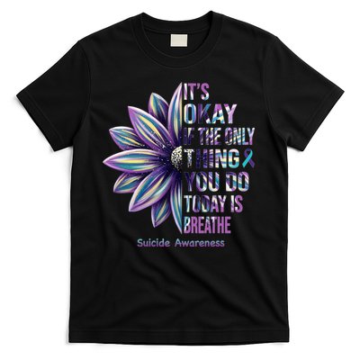 It's Okay If The Only Thing You Do Today Is Breathe Suicide Awareness T-Shirt