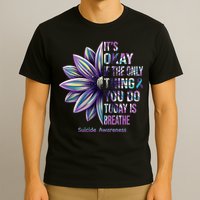 It's Okay If The Only Thing You Do Today Is Breathe Suicide Awareness T-Shirt
