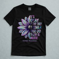 It's Okay If The Only Thing You Do Today Is Breathe Suicide Awareness T-Shirt