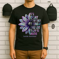 It's Okay If The Only Thing You Do Today Is Breathe Suicide Awareness T-Shirt