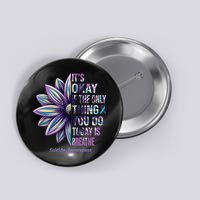 It's Okay If The Only Thing You Do Today Is Breathe Suicide Awareness Button