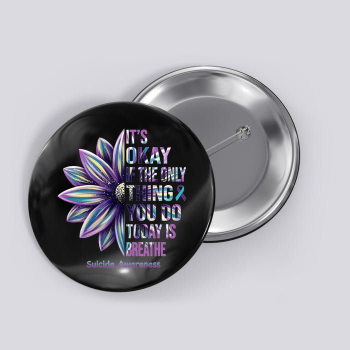 It's Okay If The Only Thing You Do Today Is Breathe Suicide Awareness Button