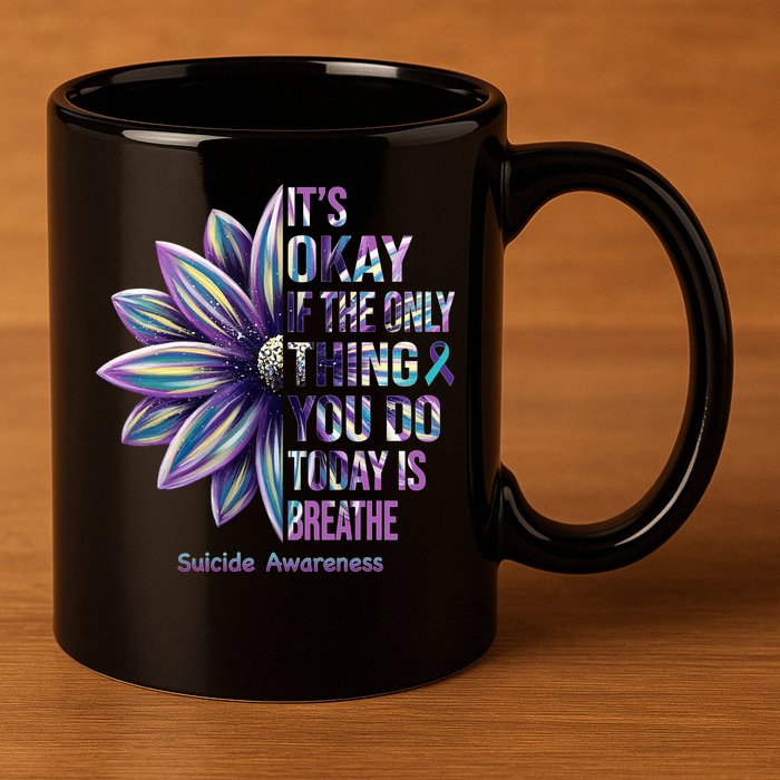 It's Okay If The Only Thing You Do Today Is Breathe Suicide Awareness 11oz C Handle Ceramic Mug