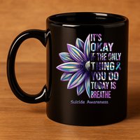 It's Okay If The Only Thing You Do Today Is Breathe Suicide Awareness 11oz C Handle Ceramic Mug