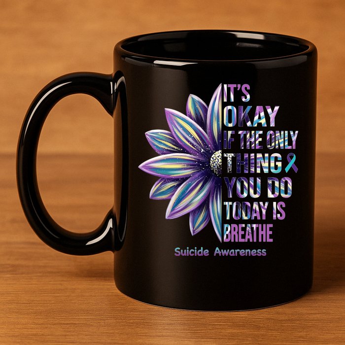 It's Okay If The Only Thing You Do Today Is Breathe Suicide Awareness 11oz C Handle Ceramic Mug