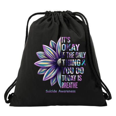 It's Okay If The Only Thing You Do Today Is Breathe Suicide Awareness Drawstring Bag