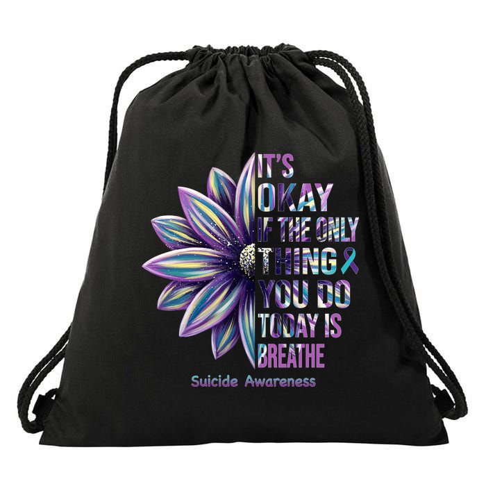 It's Okay If The Only Thing You Do Today Is Breathe Suicide Awareness Drawstring Bag