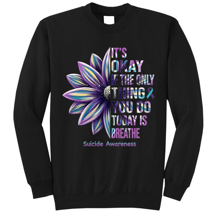 It's Okay If The Only Thing You Do Today Is Breathe Suicide Awareness Tall Sweatshirt