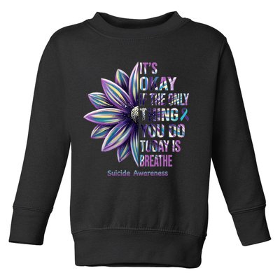 It's Okay If The Only Thing You Do Today Is Breathe Suicide Awareness Toddler Sweatshirt