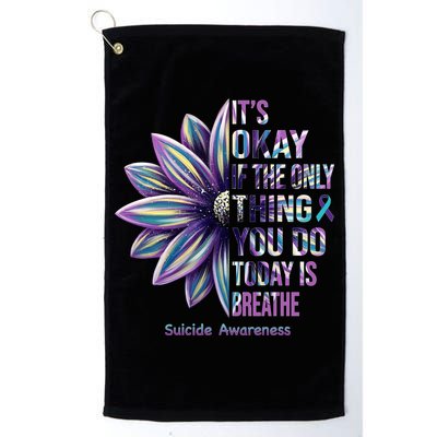 It's Okay If The Only Thing You Do Today Is Breathe Suicide Awareness Golf Towel