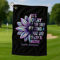 It's Okay If The Only Thing You Do Today Is Breathe Suicide Awareness Golf Towel