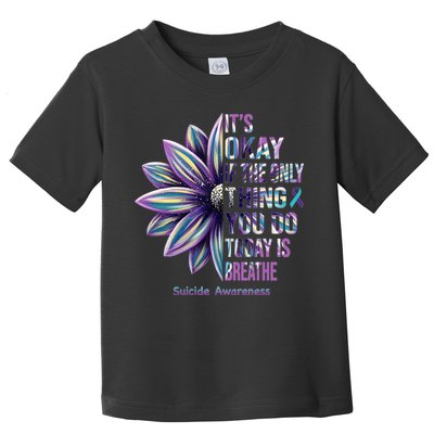 It's Okay If The Only Thing You Do Today Is Breathe Suicide Awareness Toddler T-Shirt