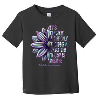 It's Okay If The Only Thing You Do Today Is Breathe Suicide Awareness Toddler T-Shirt