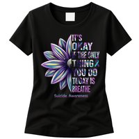 It's Okay If The Only Thing You Do Today Is Breathe Suicide Awareness Womens T-Shirt